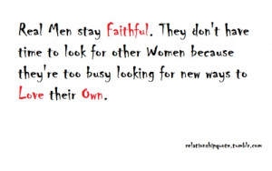 Real men stay faithful....