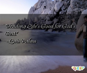 ... good for god s best luis palau 199 people 97 % like this quote do you