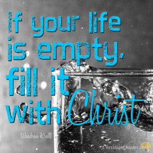 Woodrow Kroll Quote – 4 Ways To Fill The Empty Life With Christ