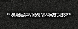 Do Not Dwell In The Past Buddha Quote Picture