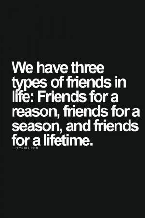 We have three types of friends in life.