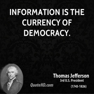 Information is the currency of democracy.