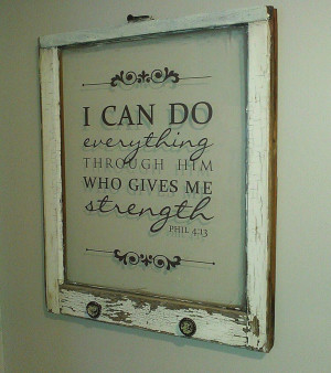 ... Quotes, Philippians 4 13, Shabby Chic, Oldwindows, Old Windows Frames