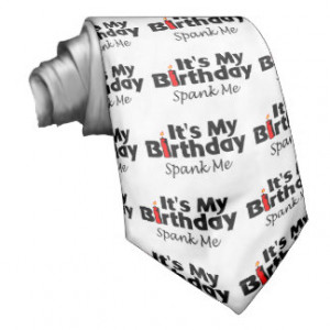 Its My Birthday Spank Me Custom Tie