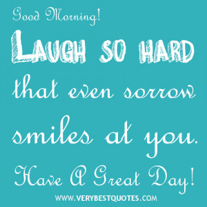 Good morning messages, laugh so hard that sorrow smile at you