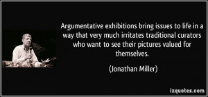 Argumentative exhibitions bring issues to life in a way that very much ...