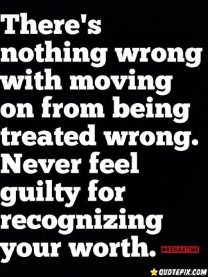 wrong with moving on from being treated wrong. - QuotePix.com - Quotes ...