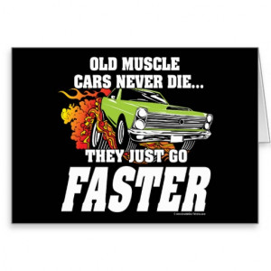 old muscle cars never die they just go faster cool muscle car slogan ...
