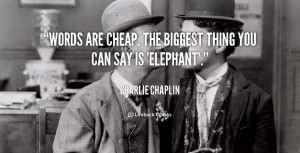 quote-Charlie-Chaplin-words-are-cheap-the-biggest-thing-you-46529.png