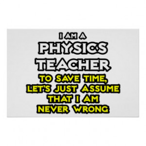 Physics Teacher .. Assume I Am Never Wrong Print