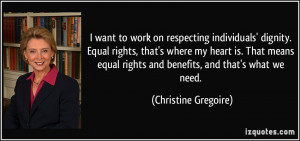 want to work on respecting individuals' dignity. Equal rights, that ...