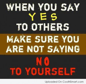 Self Respect Quote: When you say yes to others make...