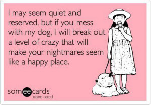 Don’t mess with my dog…
