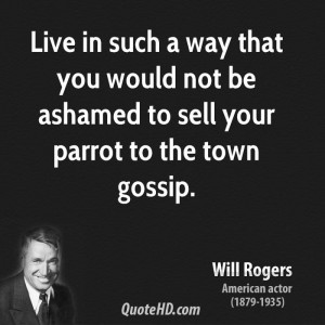 Live in such a way that you would not be ashamed to sell your parrot ...
