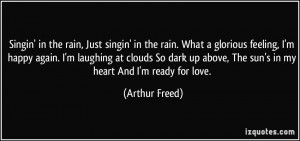 ... up above, The sun's in my heart And I'm ready for love. - Arthur Freed
