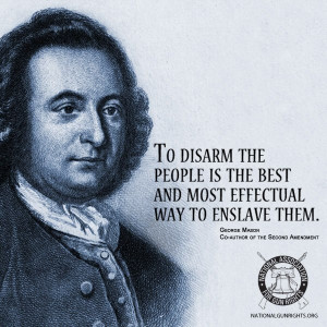 ... Quote by George Mason, co-author of The Second Amendment -- Defend