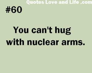 You Cant Hug With Nuclear Arms - Clever Quote