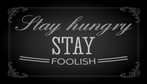 many people misinterpret steve jobs famous phrase stay hungry stay ...