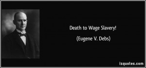 Death to Wage Slavery! - Eugene V. Debs