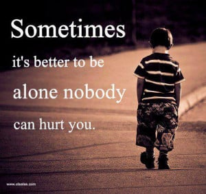 Nice Quotes – Sometimes it’s better to be alone