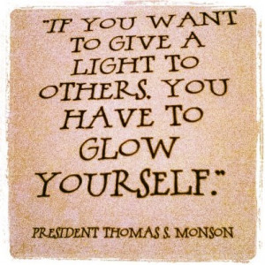 If you want to give a light to others, you have to glow yourself ...