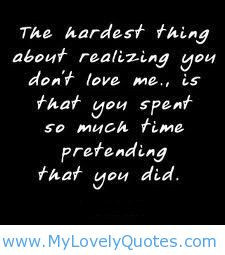 The hardest thing about realizing you don’t love me