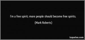 free spirit; more people should become free spirits. - Mark ...