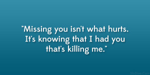 Missing You Isn’t What Hurts. It’s Knowing That I Had You That’s ...