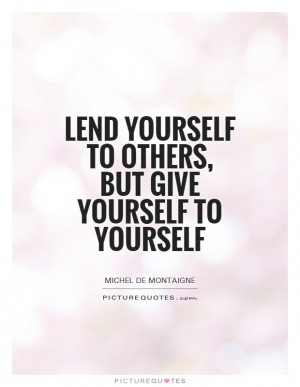 Be Yourself Quotes Loving Yourself Quotes Michel De Montaigne Quotes