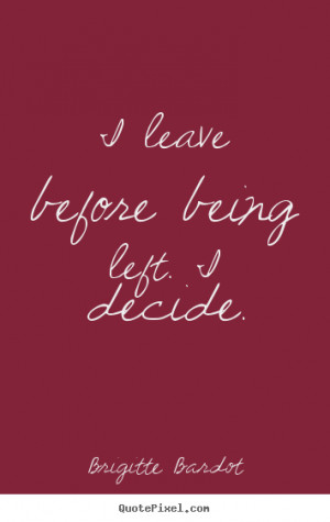 ... picture quotes - I leave before being left. i decide. - Love quote