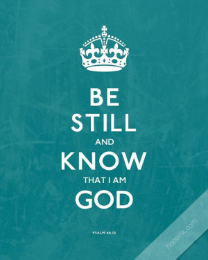 be still & know that I am God. (psalm 46:10) #truth