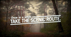 Once in a while take the scenic route