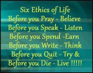 Six Ethics of Life. Before you Pray - Believe. Before you Speak ...