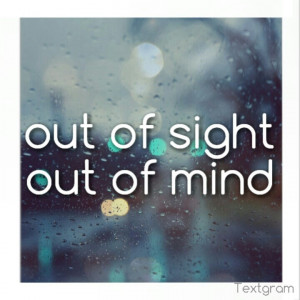 Out Of Sight Out Of Mind Tumblr Out of sight out of mind