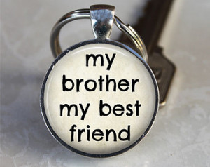 ... Best Friend - Quote Keychain - Brother, Sibling Gift - Round Key Chain
