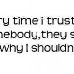 Everytime Trust Somebody...