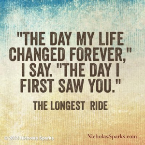 The day my life changed forever...The day I first saw you.