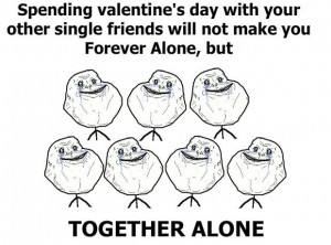 single awareness day forever alone meme together alone memes
