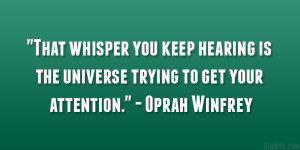 ... is the universe trying to get your attention.” – Oprah Winfrey