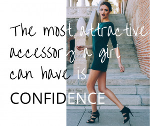 The most attractive accessory a girl can have is confidence.