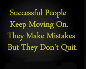 Successful people keep moving on they