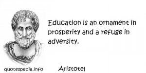 Education Is An Ornament In Prosperity And A Refuge In Adversity ...