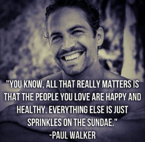 Paul Walker quote Innerpeace be here now