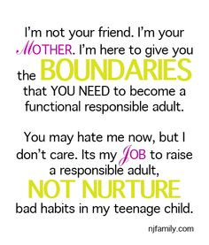 ... raise a responsible adult, NOT NUTURE bad habits in my teenage child