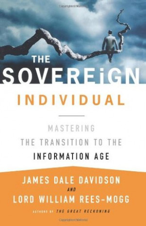 ... Sovereign Individual: Mastering the Transition to the Information Age