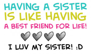 ... sister-is-like-having-a-best-friend-for-life-i-love-my-sister_1528