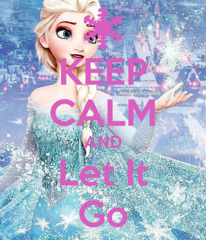 KEEP CALM AND Let It Go