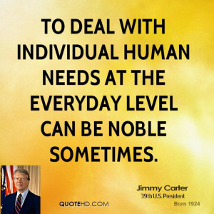 To deal with individual human needs at the everyday level can be noble ...