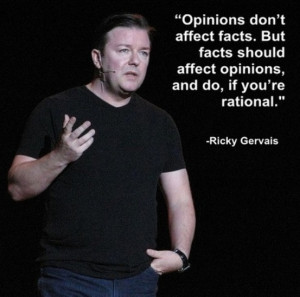 Opinions don't affect facts. But facts should affect opinions, and do ...