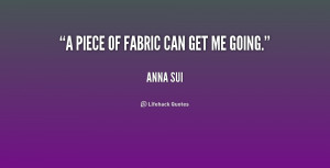 quote-Anna-Sui-a-piece-of-fabric-can-get-me-235395.png